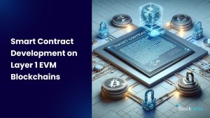 Smart Contract Development on Layer 1 EVM Blockchains
