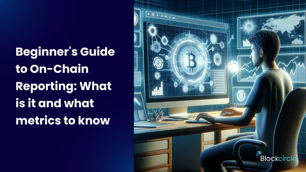 Beginner's Guide to On-Chain Reporting-What is it and what metrics to know