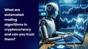 What are automated trading algorithms in cryptocurrency and can you trust them